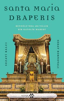 Santa Maria Draperis & Beyoğlu’nda 400 Yıllık Bir Katolik Mabedi kitap kapağı