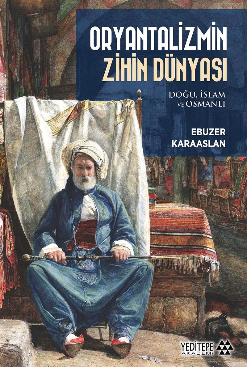 Oryantalizmin Zihin Dünyası Doğu, İslam ve Osmanlı kitap kapağı