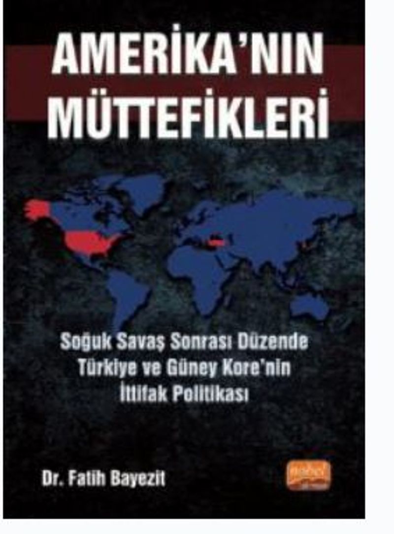 Amerika'nın Müttefikleri : Soğuk Savaş Sonrası Düzende Türkiye ve Güney Kore’nin İttifak Politikası kitap kapağı