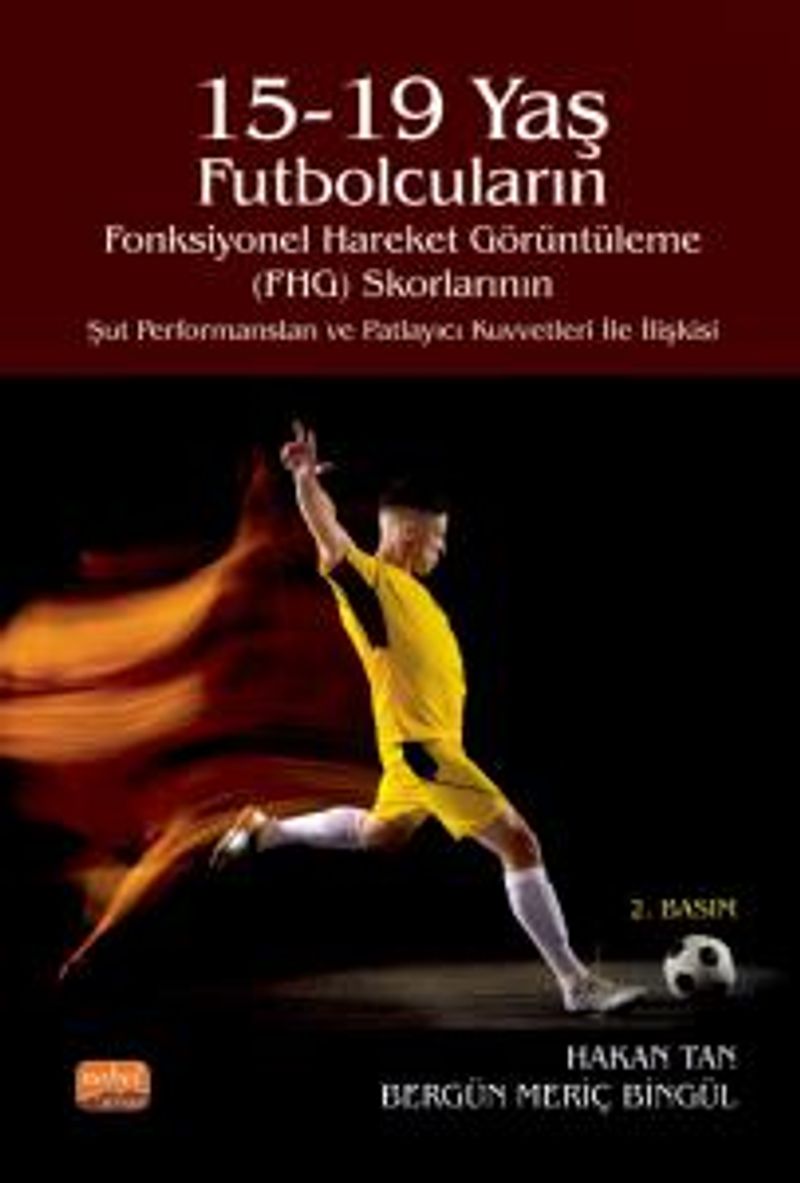 15-19 Yaş Futbolcuların Fonksiyonel Hareket Görüntüleme (FHG) Skorlarının Şut Performansları ve Patlayıcı Kuvvetleri ile İlişkisi kitap kapağı