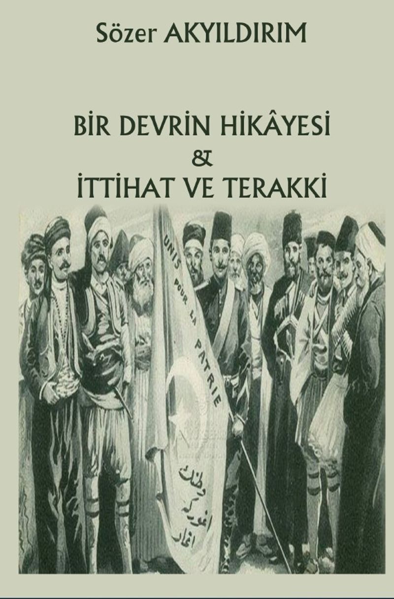 Bir Devrin Hikayesi İttihat ve Terakki kitap kapağı