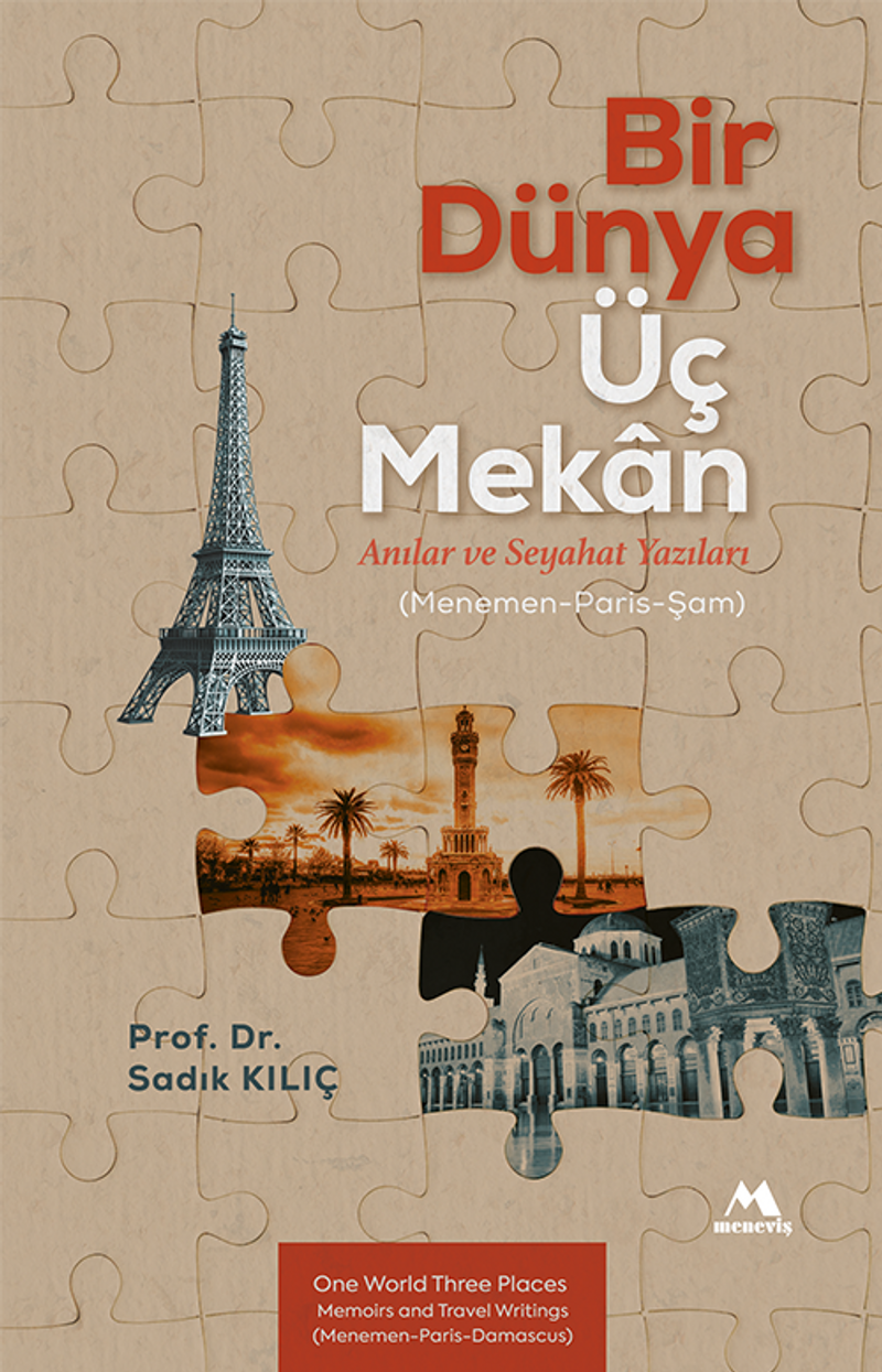 Bir Dünya Üç Mekan Anılar ve Seyahat Yazıları (Menemen-Paris-Şam) kitap kapağı