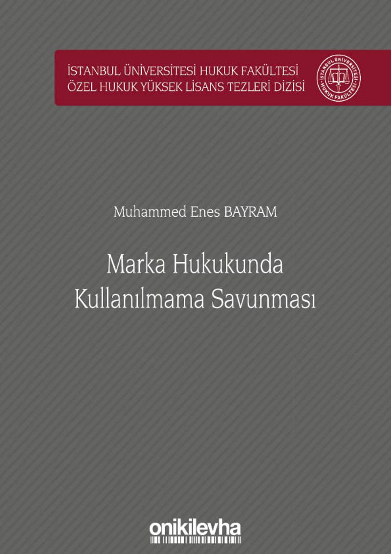 Marka Hukukunda Kullanılmama Savunması İstanbul Üniversitesi Hukuk Fakültesi Özel Hukuk Yüksek Lisans Tezleri Dizisi No: 52 kitap kapağı