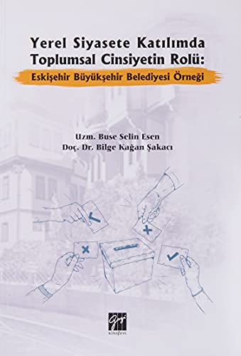 Yerel Siyasete Katılımda Toplumsal Cinsiyetin Rolü: Eskişehir Büyükşehir Belediyesi Örneği kitap kapağı