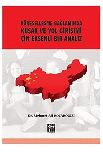 Küreselleşme Bağlamında Kuşak ve Yol Girişimi Çin Eksenli Bir Analiz kitap kapağı