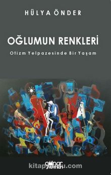Oğlumun Renkleri & Otizm Yelpazesinde Bir Yaşam kitap kapağı
