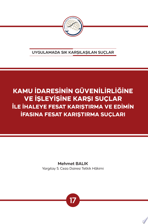 KAMU İDARESININ GÜVENILIRLIĞINE VE İŞLEYIŞINE KARŞI SUÇLAR ILE IHALEYE FESAT KARIŞTIRMA VE EDIMIN IFASINA FESAT KARIŞTIRMA SUÇLARI kitap kapağı