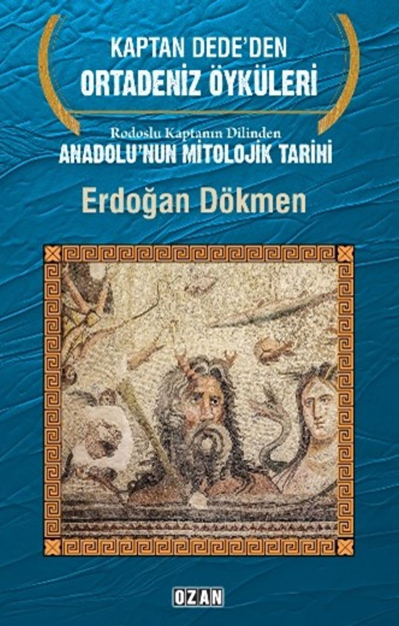 Kaptan Dede'den Ortadeniz Öyküleri Rodoslu Kaptanın Dilinden Anadolu'nun Mitolojik Tarihi kitap kapağı