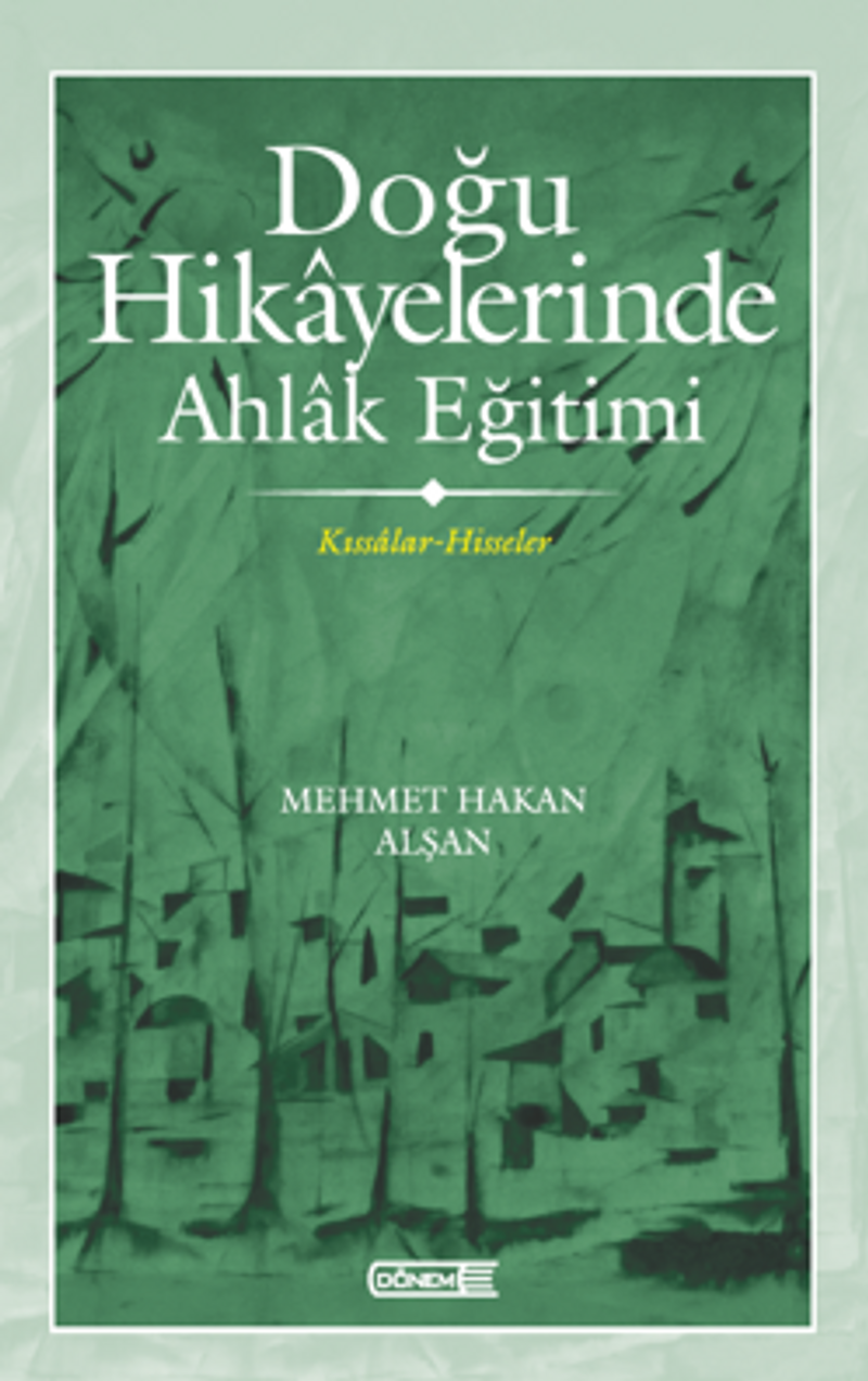 Doğu Hikayelerinde Ahlak Eğitimi Kıssalar-Hisseler kitap kapağı