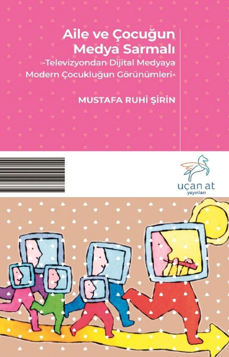 Aile ve Çocuğun Medya Sarmalı Televizyondan Dijital Medyaya Modern Çocukluğun Görünümleri kitap kapağı