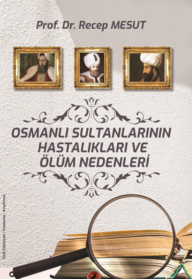 Osmanlı Sultanlarının / Hastalıkları Ve Ölüm Nedenleri kitap kapağı