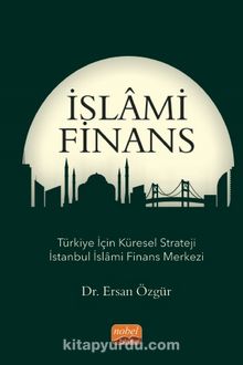 İslami Finans & Türkiye İçin Küresel Strateji İstanbul İslami Finans Merkezi kitap kapağı