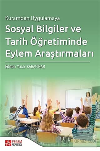 Kuramdan Uygulamaya Sosyal Bilgiler ve Tarih Öğretiminde Eylem Araştırmaları kitap kapağı