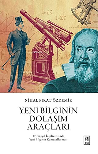 Yeni Bilginin Dolaşım Araçları & 17. Yüzyıl İngiltere’sinde Yeni Bilginin Kamusallaşması kitap kapağı