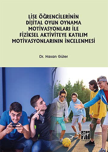Lise Öğrencilerinin Dijital Oyun Oynama Motivasyonları ile Fiziksel Aktiviteye Katılım Motivasyonlarının İncelenmesi kitap kapağı