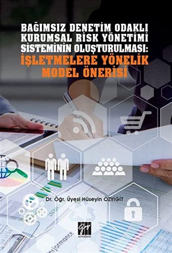 Bağımsız Denetim Odaklı Kurumsal Risk Yönetimi Sisteminin Oluşturulması: İşletmelere Yönelik Model Önerisi kitap kapağı