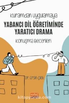 Kuramdan Uygulamaya - Yabancı Dil Öğretiminde Yaratıcı Drama (Konuşma Becerileri) kitap kapağı
