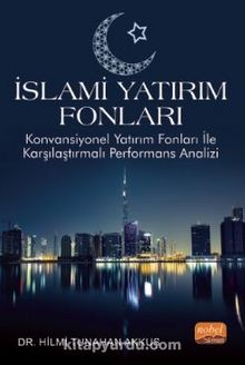 İslami Yatırım Fonları - Konvansiyonel Yatırım Fonları ile Karşılaştırmalı Performans Analizi kitap kapağı