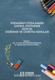 Kuramdan Uygulamaya İlkokul Eğitiminde Güncel Öğrenme ve Öğretim Konuları kitap kapağı