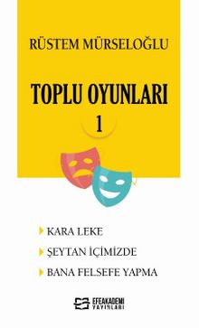 Rüstem Mürseloğlu -Toplu Oyunları 1 (Kara Leke - Şeytan İçimizde - Bana Felsefe Yapma) kitap kapağı