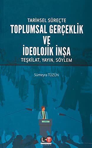 Tarihsel Süreçte Toplumsal Gerçeklik Ve İdeolojik İnşa kitap kapağı