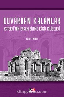 Duvardan Kalanlar Kayseri’nin Erken Bizans Kagir Kiliseleri kitap kapağı