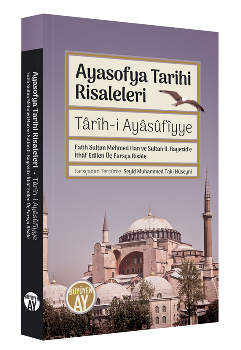 Ayasofya Tarihi Risaleleri / Tarîh-i Ayasufiyye Fatih Sultan Mehmed Han ve Sultan II. Bayezid'e İthaf edilen Üç Farsça Risale kitap kapağı