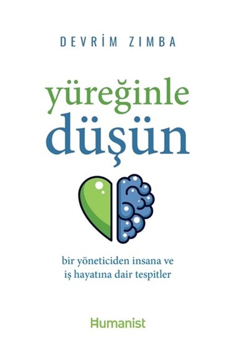 Yüreğinle Düşün: Bir Yöneticiden İnsana ve İş Hayatına Dair Tespitler kitap kapağı