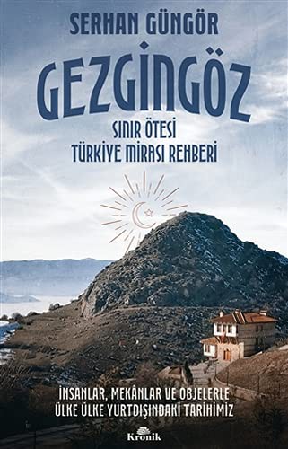 Gezgingöz - Sınır Ötesi Türkiye Mirası Rehberi İnsanlar, Mekanlar ve Objelerle Ülke Ülke Yurtdışındaki Tarihimiz kitap kapağı