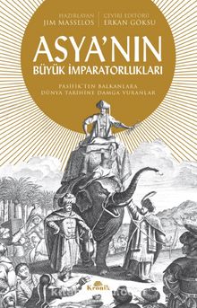 Asya’nın Büyük İmparatorlukları & Pasifik’ten Balkanlar’a Dünya Tarihine Damga Vuranlar kitap kapağı