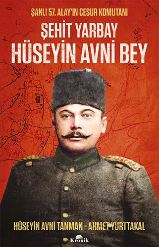 Şehit Yarbay Hüseyin Avni Bey & Şanlı 57. Alay’ın Cesur Komutanı kitap kapağı