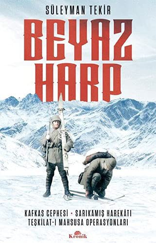 Beyaz Harp & Kafkas Cephesi - Sarıkamış Harekatı - Teşkilat-ı Mahsusa Operasyonları kitap kapağı