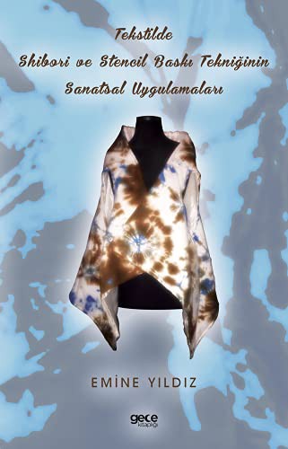 Tekstilde Shibori ve Stencil Baskı Tekniğinin Sanatsal Uygulamaları kitap kapağı