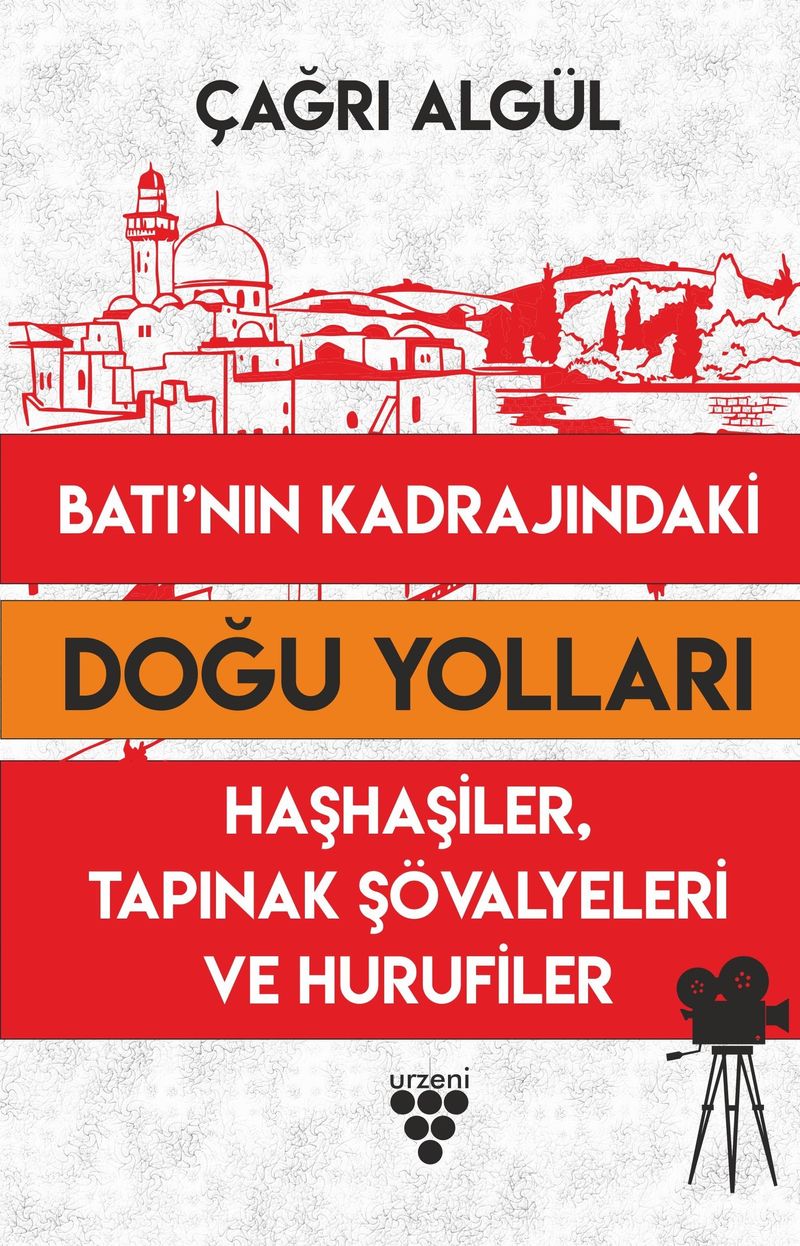 Batı'nın Kadrajındaki Doğu Yolları Haşhaşiler, Tapınak Sövalyeleri ve Hurufiler kitap kapağı