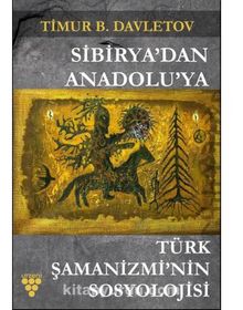 Sibirya'dan Anadolu'ya Türk Şamanizmi’nin Sosyolojisi kitap kapağı