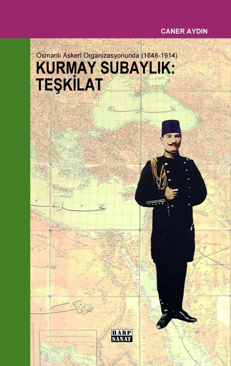 Osmanlı Askeri Organizasyonunda Kurmay Subaylık : Teşkilat (1848-1914) kitap kapağı