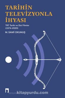 Tarihin Televizyonla İhyası & TRT Tarihi ve Dizi Filmler (1974-2020) kitap kapağı