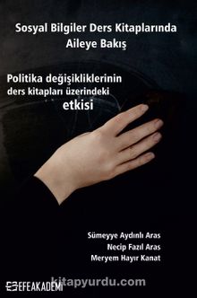 Sosyal Bilgiler Ders Kitaplarında Aileye Bakış & Politika Değişikliklerinin Ders Kitapları Üzerindeki Etkisi kitap kapağı