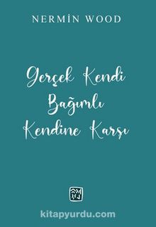 Gerçek Kendi Bağımlı Kendine Karşı kitap kapağı