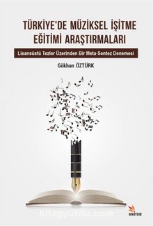 Türkiye’de Müziksel İşitme Eğitimi Araştırmaları Alt Baslık: Lisansüstü Tezler Üzerinden Bir Meta-Sentez Denemesi kitap kapağı