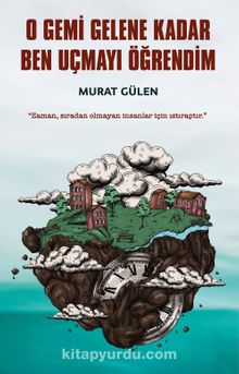 O Gemi Gelene Kadar Ben Uçmayı Öğrendim kitap kapağı