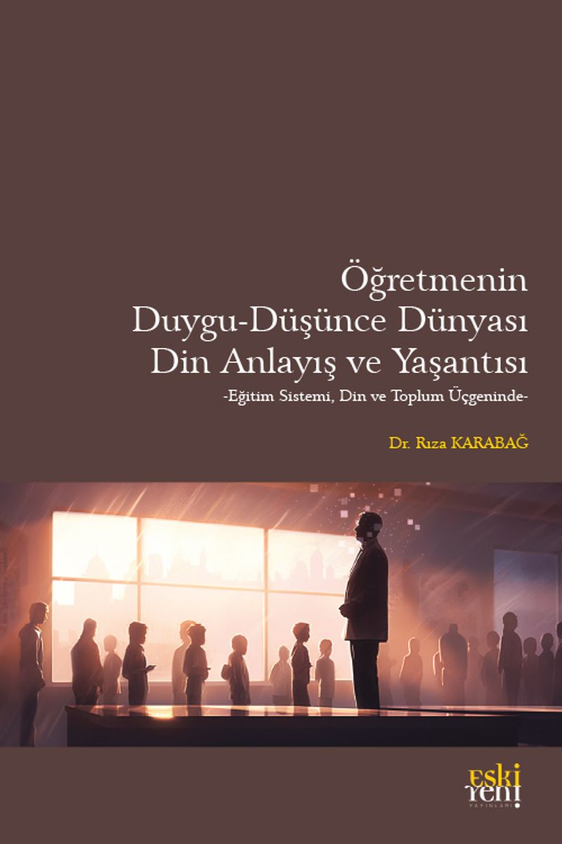 Öğretmenin Duygu-Düşünce Dünyası, Din Anlayış ve Yaşantısı kitap kapağı