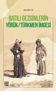 Batılı Gezginlerin Yörük-Türkmen İmgesi kitap kapağı