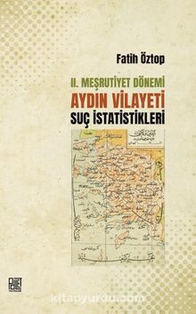II. Meşrutiyet Dönemi Aydın Vilayeti Suç İstatistikleri kitap kapağı