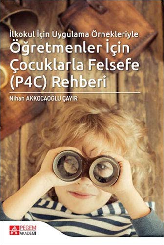 İlkokul İçin Uygulama Örnekleriyle Öğretmenler İçin Çocuklarla Felsefe (P4C) Rehberi kitap kapağı