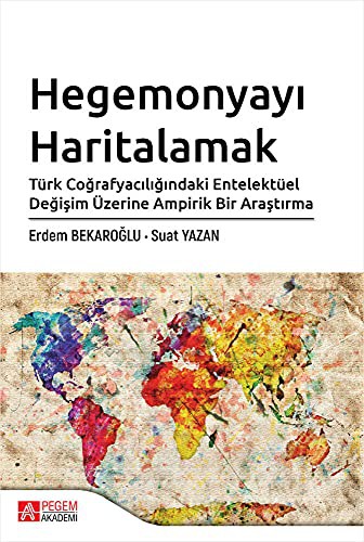 Hegemonyayı Haritalamak Türk Coğrafyacılığındaki Entelektüel Değişim Üzerine Ampirik Bir Araştırma kitap kapağı