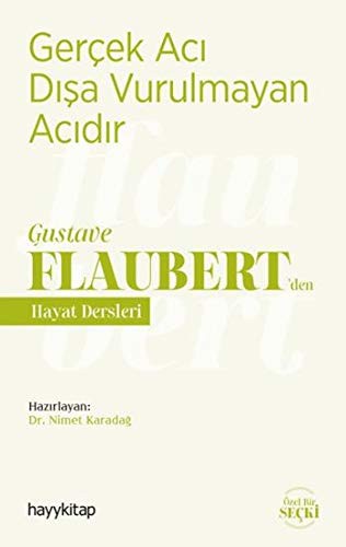 Gerçek Acı Dışa Vurulmayan Acıdır - Gustave Flaubert’den Hayat Dersleri kitap kapağı