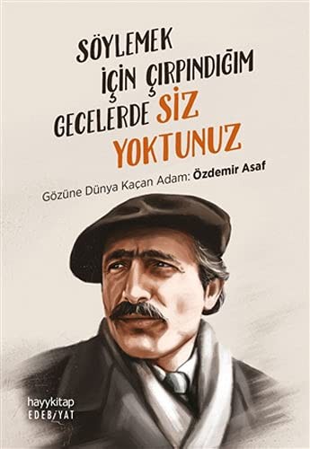 Söylemek İçin Çırpındığım Gecelerde Siz Yoktunuz & Gözüne Dünya Kaçan Adam: Özdemir Asaf kitap kapağı