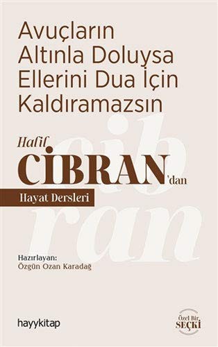 Avuçların Altınla Doluysa Ellerini Dua İçin Kaldıramazsın Halil Cibran'dan Hayat Dersleri kitap kapağı