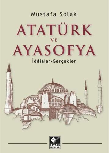 Atatürk ve Ayasofya İddialar - Gerçekler kitap kapağı